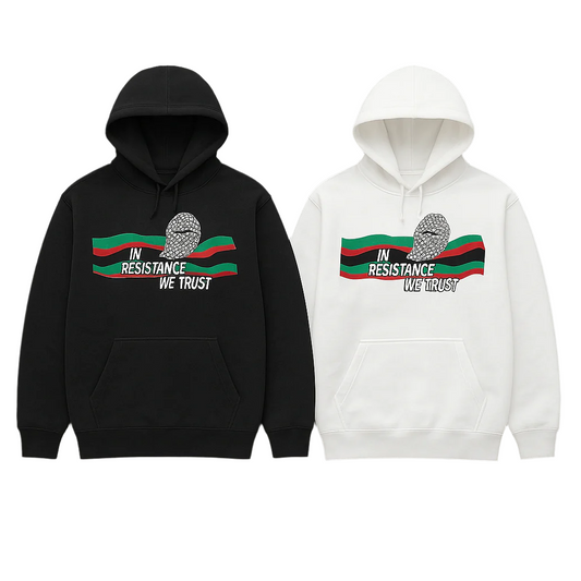 IN RESISTANCE WE TRUST - BLACK HOODIE & WHITE HOODIE